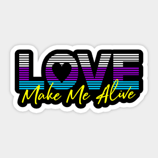 Love make me Alive Sticker